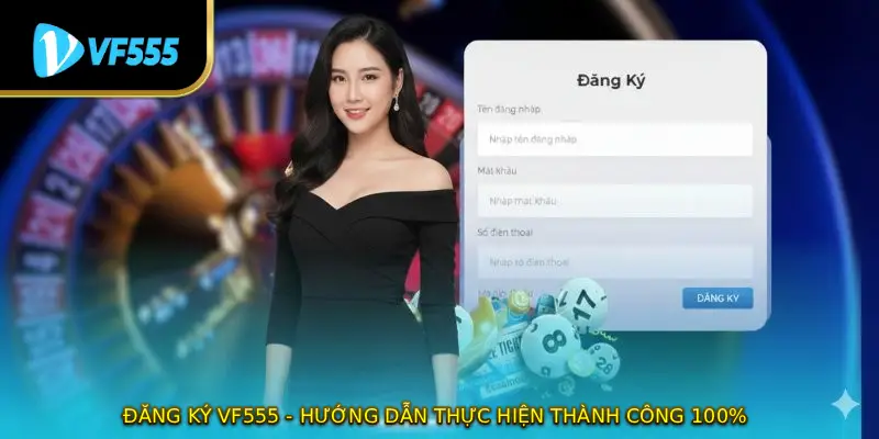 Đăng Ký VF555 - Hướng Dẫn Thực Hiện Thành Công 100%