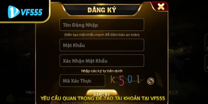 Yêu cầu quan trọng để tạo tài khoản tại VF555