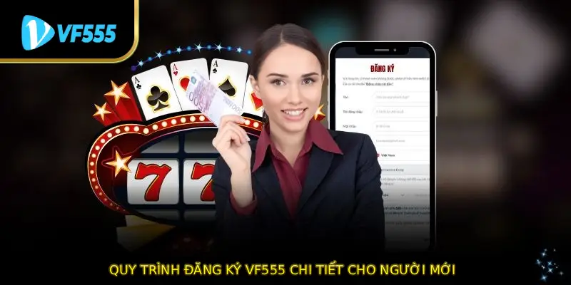 Quy trình đăng ký VF555 chi tiết cho người mới
