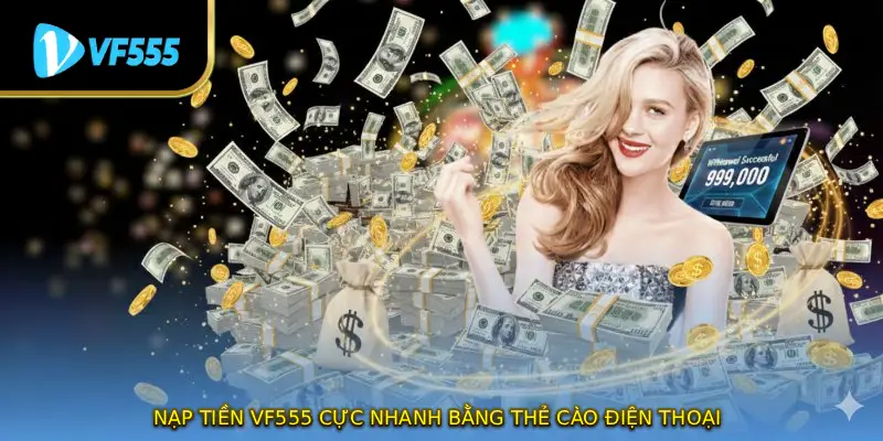 Nạp tiền VF555 cực nhanh bằng thẻ cào điện thoại