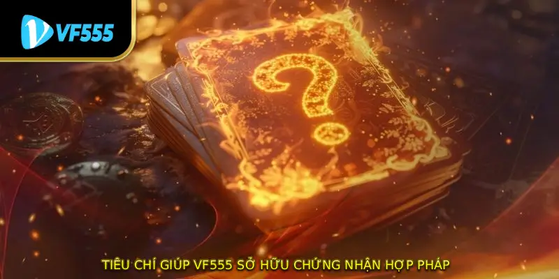 Tiêu chí giúp VF555 sở hữu chứng nhận hợp pháp