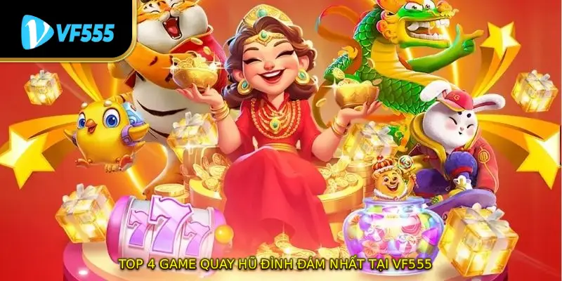 Top 4 game quay hũ đình đám nhất tại VF555