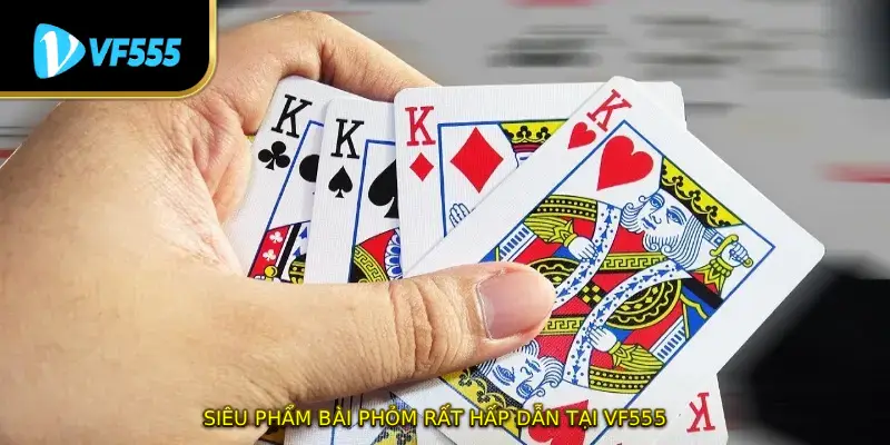 Siêu phẩm bài phỏm rất Siêu phẩm bài phỏm rất hấp dẫn tại VF555hấp dẫn tại VF555