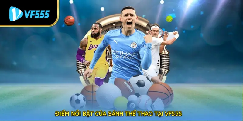 Điểm nổi bật của sảnh thể thao tại VF555Điểm nổi bật của sảnh thể thao tại VF555