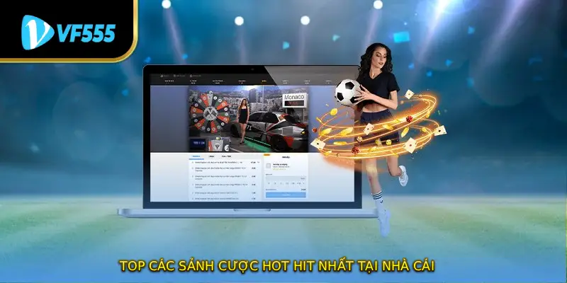 Top các sảnh cược hot hit nhất tại nhà cái