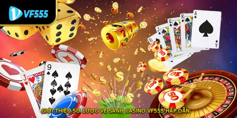 Giới thiệu sơ lược về sảnh Casino VF555 hấp dẫn
