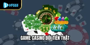 Game Casino Đổi Tiền Thật -  Tận Hưởng Tham Gia Vui Vẻ 