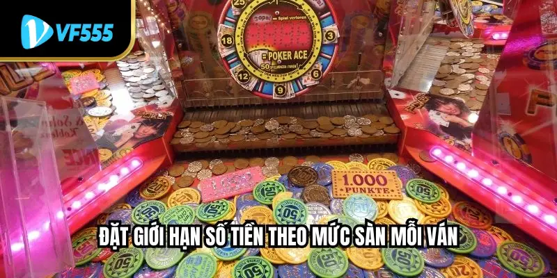 Đặt giới hạn số tiền theo mức sàn mỗi ván 