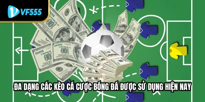 Đa dạng các kèo cá cược bóng đá được sử dụng hiện nay