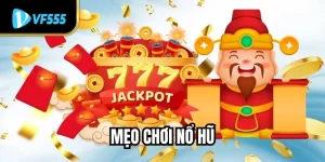 Mẹo Chơi Nổ Hũ Hiệu Quả Tại VF555 Để Người Chơi Thắng Lớn
