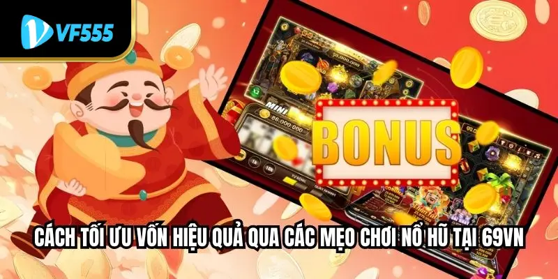 Cách tối ưu vốn hiệu quả qua các mẹo chơi nổ hũ tại VF555