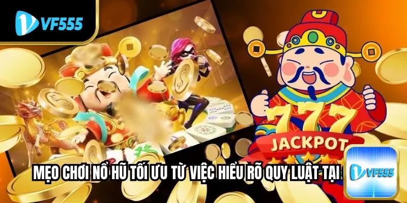 Mẹo chơi nổ hũ tối ưu từ việc hiểu rõ quy luật tại VF555