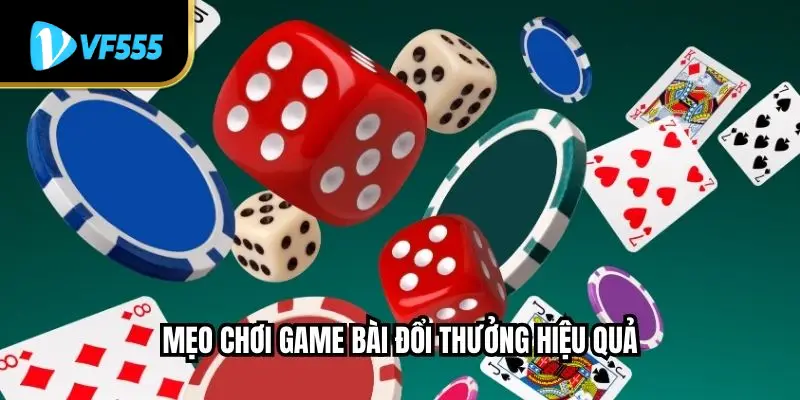 Mẹo chơi game bài đổi thưởng hiệu quả